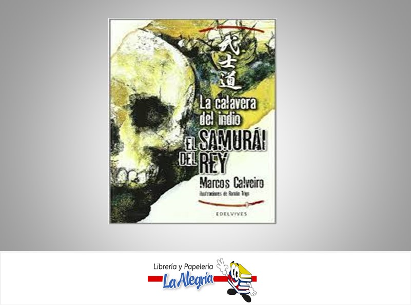 LA CALAVERA DEL INDIO SAMURAI DEL REY TEMATICA NOVELA FICCION AUTOR MARCO CALVEIRO EDITORIAL EDELVIVES