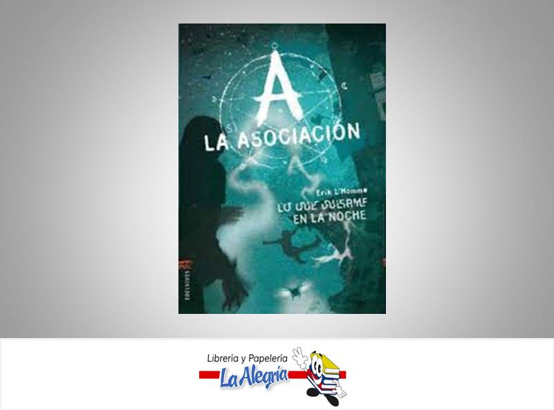 LA ASOCIACION LO QUE DUERMEN EN LA NOCHE  TEMATICA NOVELA JUVENIL AUTOR ERIK L´HOMME MARCA EDELVIVES