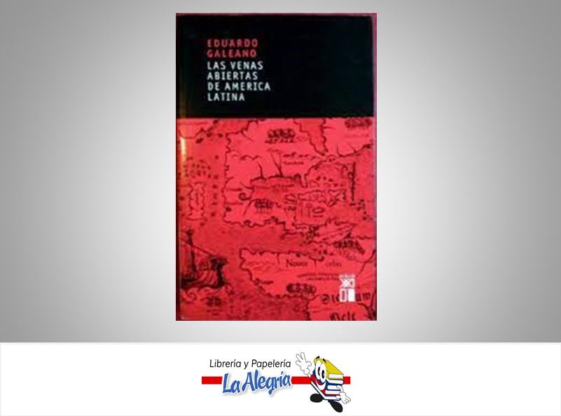 LAS VENAS ABIERTAS DE AMERICA LATINA  TEMATICA ENSAYO AUTOR GALEANO, EDUARDO EDITORIAL XXI