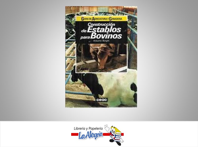CONSTRUCCION DE ESTABLOS PARA BOVINOS  TEMATICA AGRICULTURA AUTOR ARDUINO BORGNI EDITORIAL CEAC