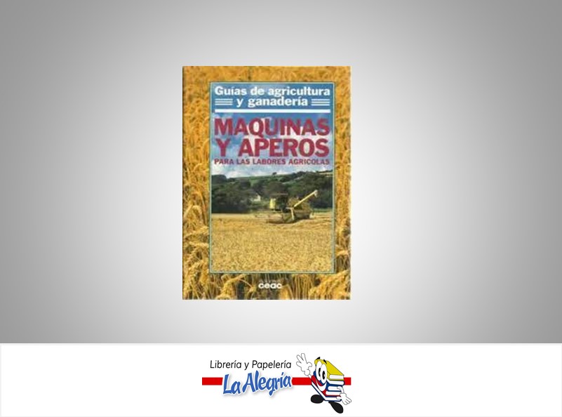 MAQUINAS Y APEROS  TEMATICA AGRICULTURA AUTOR CEAC EDITORIAL CEAC