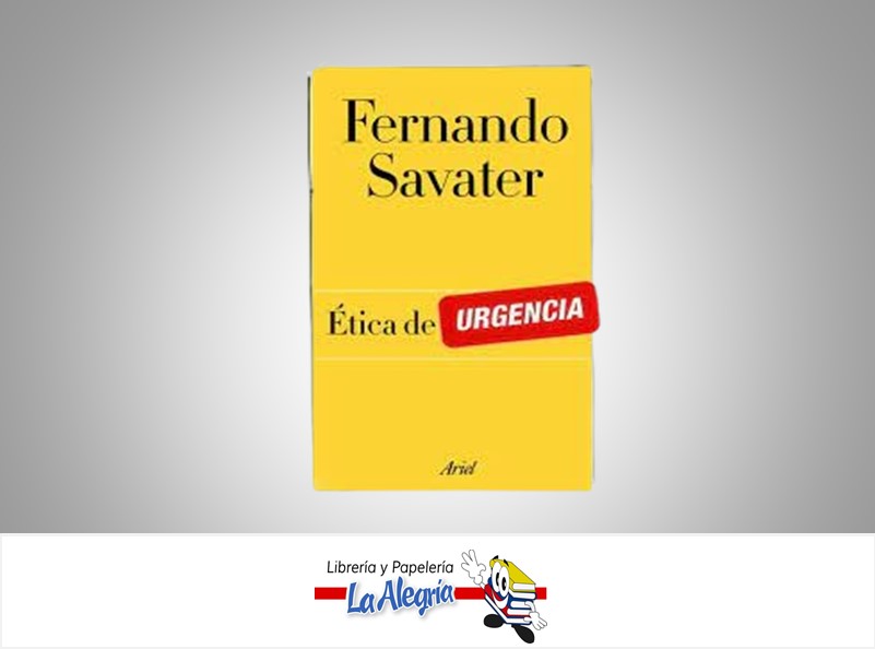 ETICA DE URGENCIA  TEMATICA ETICA Y VALORES AUTOR SAVATER, FERNANDO EDITORIAL EDITORIAL PLANETA VENEZOL