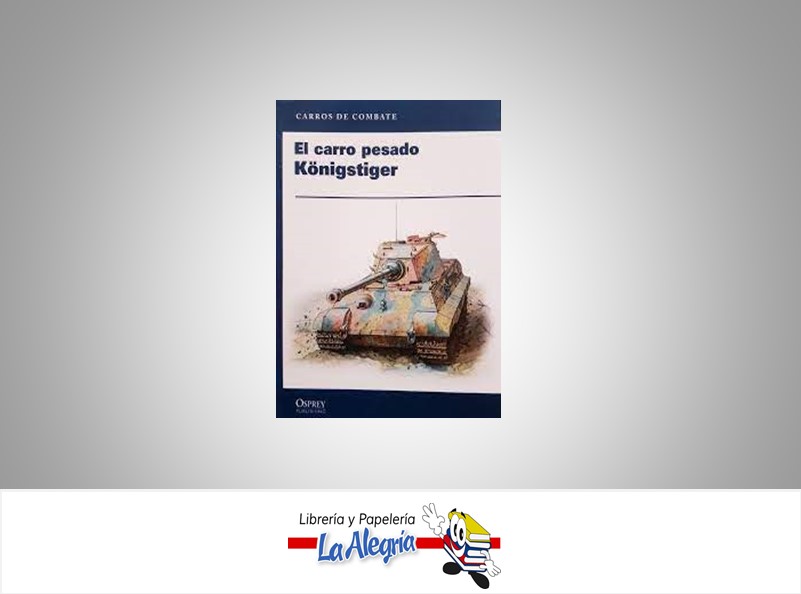 EL CARRO PESADO KONIGSTIGER TEMATICA HISTORIA AUTOR BRYAN PERRET EDITORIAL OSPREY PUBLISHING
