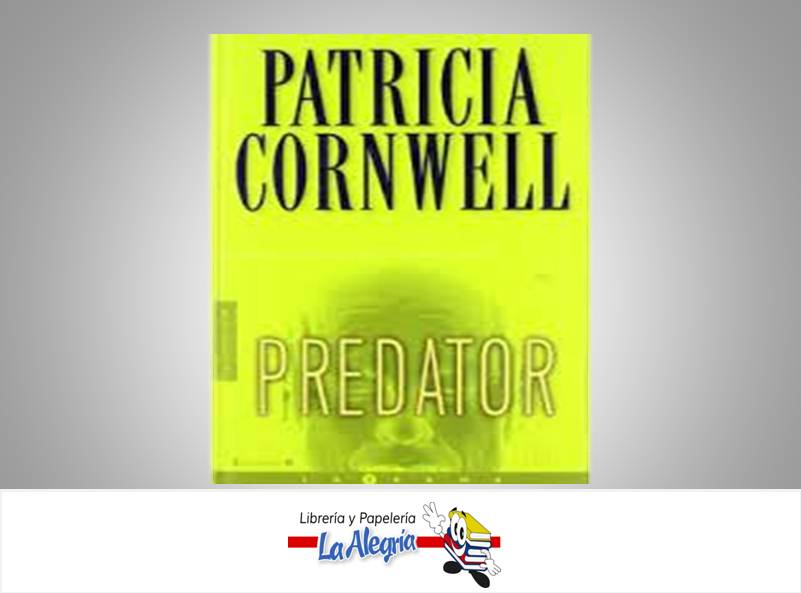 PREDADOR  TEMATICA NOVELA SUSPENSO AUTOR PATRICIA CORNWELL EDITORIAL EDICIONES B