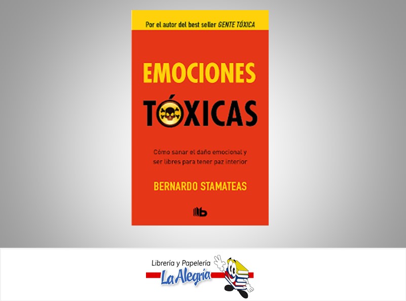 EMOCIONES TOXICAS TEMATICA AUTOAYUDA AUTOR STAMATEAS, BERNARDO EDITORIAL EDITORIAL B