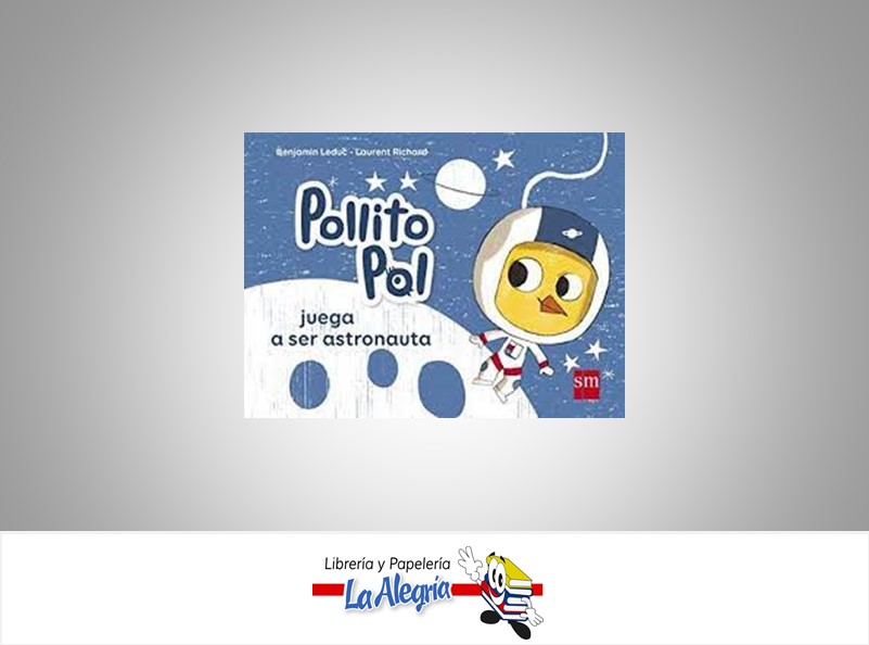 POLLITO POL JUEGA A SER ASTRONAUTA TEMATICA CUENTOS AUTOR BENJAMIN LEDUC/LAURENT RI EDITORIAL SM