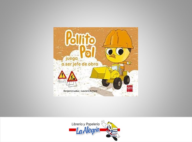 POLLITO POL JUEGA A SER JEFE DE OBRA TEMATICA CUENTOS AUTOR BENJAMIN LEDUC/LAURENT RI EDITORIAL SM
