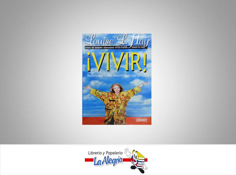 VIVIR VIVIR REFLEXIONES DE NUESTRO VIAJE POR LA VIDA TEMATICA AUTOAYUDA AUTOR LOUISE L. HAY EDITORIAL URANO