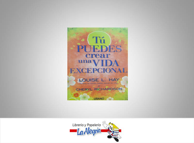 TU PUEDES CREAR UNA VIDA EXCEPCIONAL  TEMATICA AUTUAYUDA AUTOR LOUISE L. HAY EDITORIAL URANO
