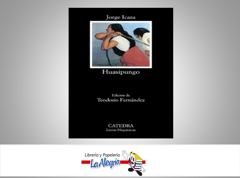 HUASIPUNGO TEMATICA MANUALES AUTOR JORGE ICAZA EDITORIAL OVEJA NEGRA
