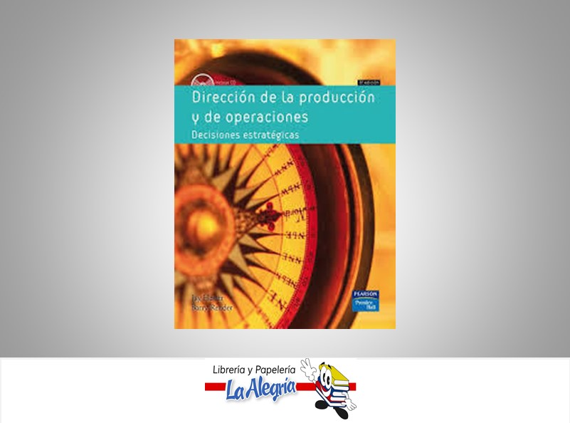 DIRECCION DE LA PRODUCCION DECISIONES ES  TEMATICA NEGOCIOS Y GERENCIA AUTOR JAY HEIZER- BARRY RENDER EDITORIAL PEARSON