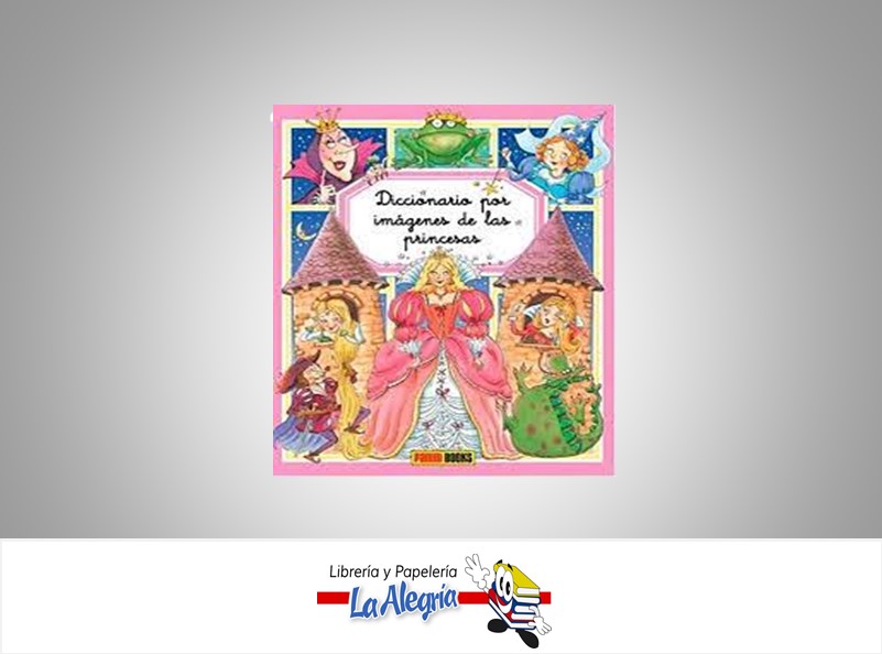 DICCIONARIO POR IMAGENES DE PRINCESAS TEMATICA CUENTOS AUTOR NATHALIE BELINEAU/EMILE BEAUMONT MARCA PANINI BOOKS