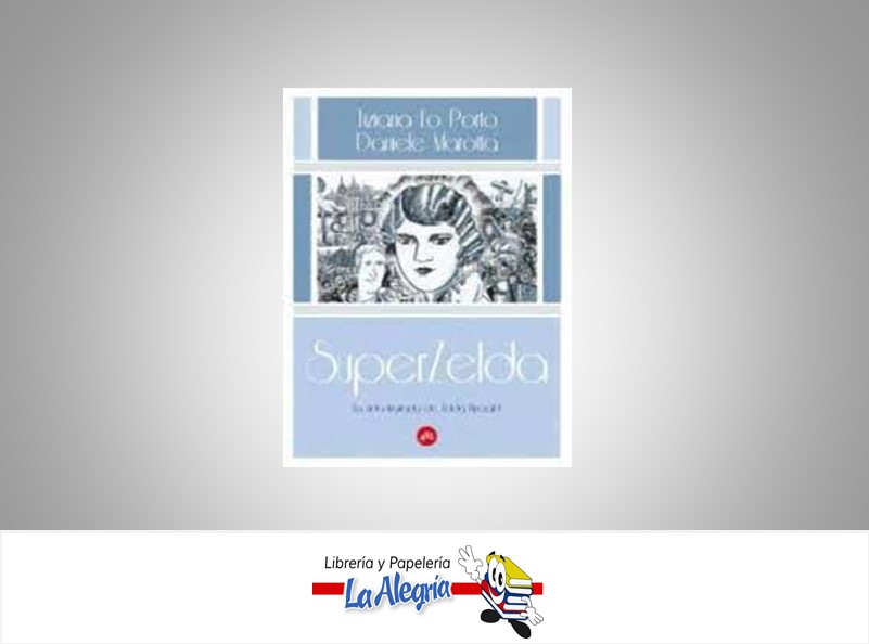 SUPERZELDA TEMATICA NOVELA ILUSTRADA AUTOR TIZZINA LO PORTO/DANIELE MARCA 451 EDICIONES
