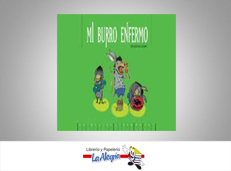 MI BURRO ENFERMO  TEMATICA CUENTOS AUTOR GERALD ESPINOZA EDITORIAL EDICIONES EKARE