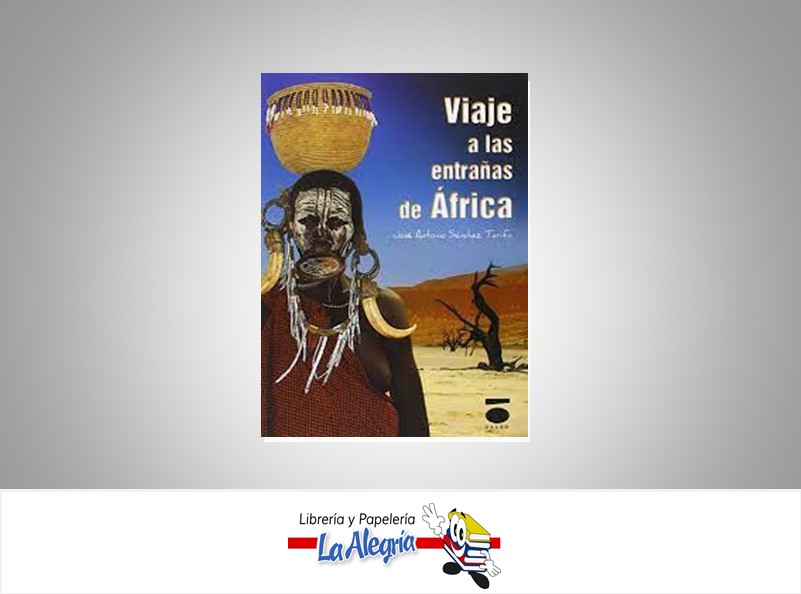 VIAJE A LAS ENTRAÑAS DE AFRICA TEMATICA NOVELA NARRATIVA AUTOR JOSE ANTONIO SANCHEZ TARI MARCA EDITORIAL DAURO