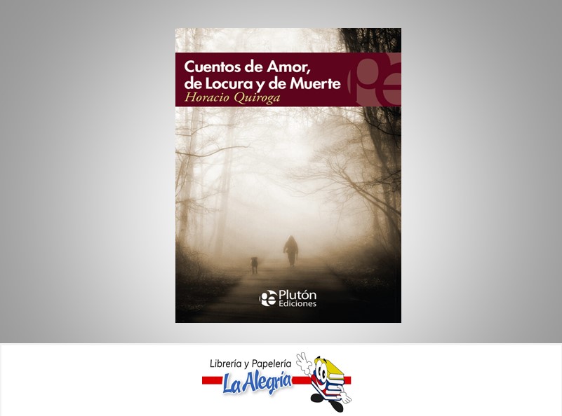 CUENTOS DE AMOR, DE LOCURA Y DE MUERTE TEMATICA NOVELA CLASICA AUTOR HORACIO QUIROGA EDITORIAL FONTANA
