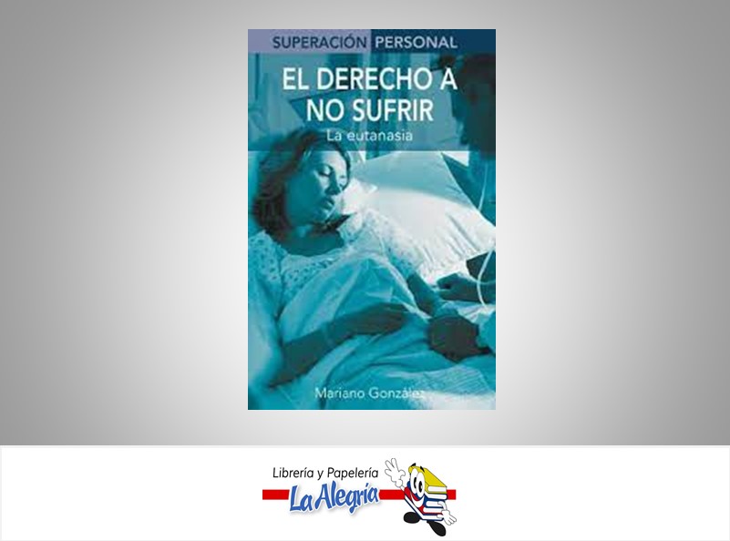 EL DERECHO A NO SUFRIR / LA EUTANASIA  TEMATICA AUTOAYUDA AUTOR GONZALEZ, MARIANO EDITORIAL EDIMAT LIBROS