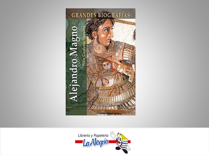ALEJANDRO MAGNO GRANDES BIOGRAFIAS TEMATICA BIOGRAFIAS AUTOR FELIX CORDENTE EDITORIAL EDIMAT
