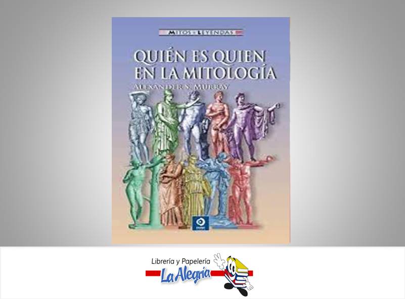 QUIEN ES QUIEN EN LA MITOLOGIA  TEMATICA HISTORIA AUTOR ALEXANDER S MURRAY EDITORIAL EDIMAT