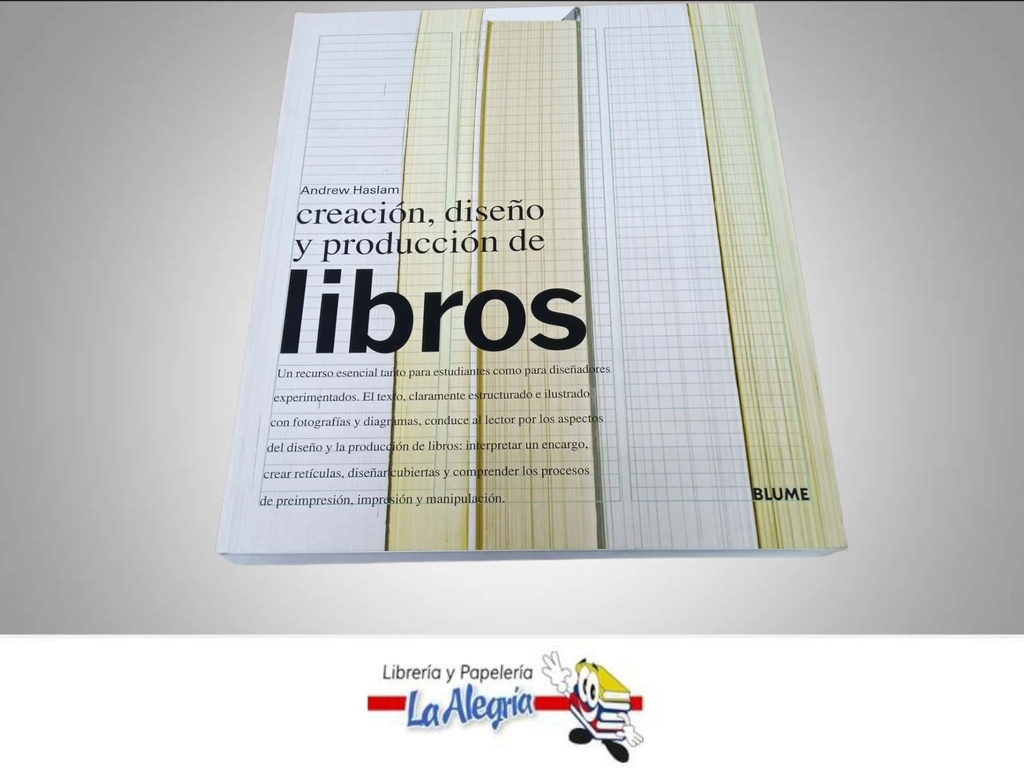 CREACION, DISENO Y PRODUCCION DE LIBROS  TEMATICA DISEÑO GRAFICO AUTOR ANDREW HASLAM EDITORIAL BLUME