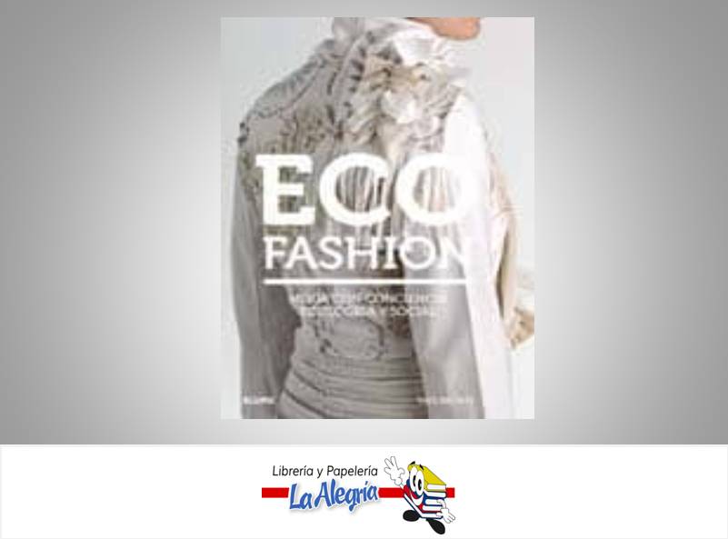 ECO FASHION MODA CON CONCIENCIA ECOLOGIC  TEMATICA DISEÑO DE MODAS AUTOR  SASS BROWN EDITORIAL BLUME