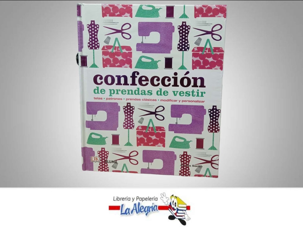 CONFECCION DE PRENDAS DE VESTIR  TEMATICA DISEÑO DE MODAS AUTOR ALISON SMITH, BIL DONOVAN EDITORIAL BLUME