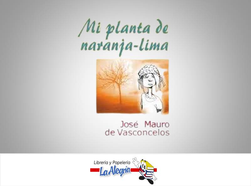 MI PLANTA DE NARANJA -LIMA  TEMATICA LITERATURA JUVENIL AUTOR JOSE MAURO DE VASCONCELOS EDITORIAL EDITORIAL EL ATENEO