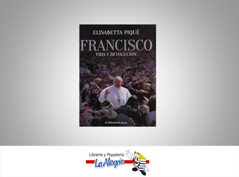 FRANCISCO VIDA Y REVOLUCION TEMATICA BIOGRAFIAS AUTOR ELISABETTA PIQUE EDITORIAL EDITORIAL EL ATENEO