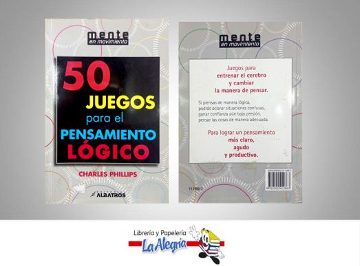 50 JUEGOS PARA EL PENSAMIENTO LOGICO  TEMATICA JUEGOS Y ACERTIJOS AUTOR PHILLIPS CHARLES EDITORIAL EDITORIAL ALABASTROS