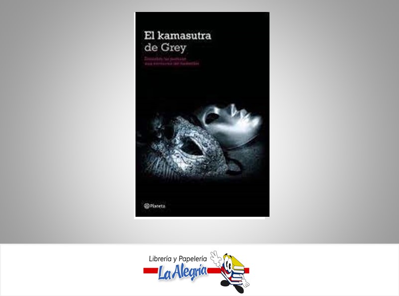 EL KAMASUTRA DE GREY TEMATICA NOVELA EROTICA AUTOR DE GREY EDITORIAL EDITORIAL PLANETA