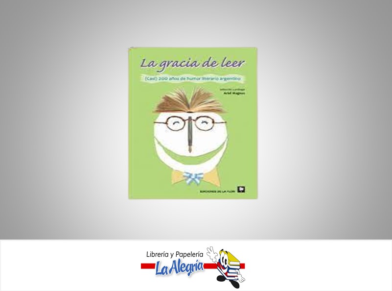 LA GRACIA DE LEER  TEMATICA HUMOR AUTOR ARIEL MAGNUS EDITORIAL EDICIONES LA FLOR