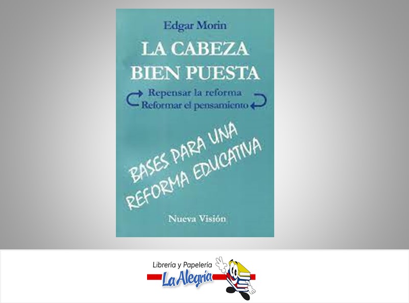 LA CABEZA BIEN PUESTA  TEMATICA EDUCACION AUTOR MORIN, EDGAR EDITORIAL NUEVA VISION