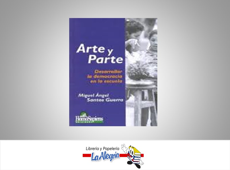 ARTE Y PARTE DESARROLLAR LA DEMOCRACIA EN LA ESCUELA TEMATICA EDUCACION AUTOR SANTOS GUERRA MIGUEL ANGEL EDITORIAL HOMOSAPIENS