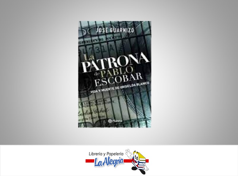 LA PATRONA DE PABLO ESCOBAR TEMATICA BIOGRAFIA AUTOR JOSE GUARNIZO EDITORIAL PLANETA