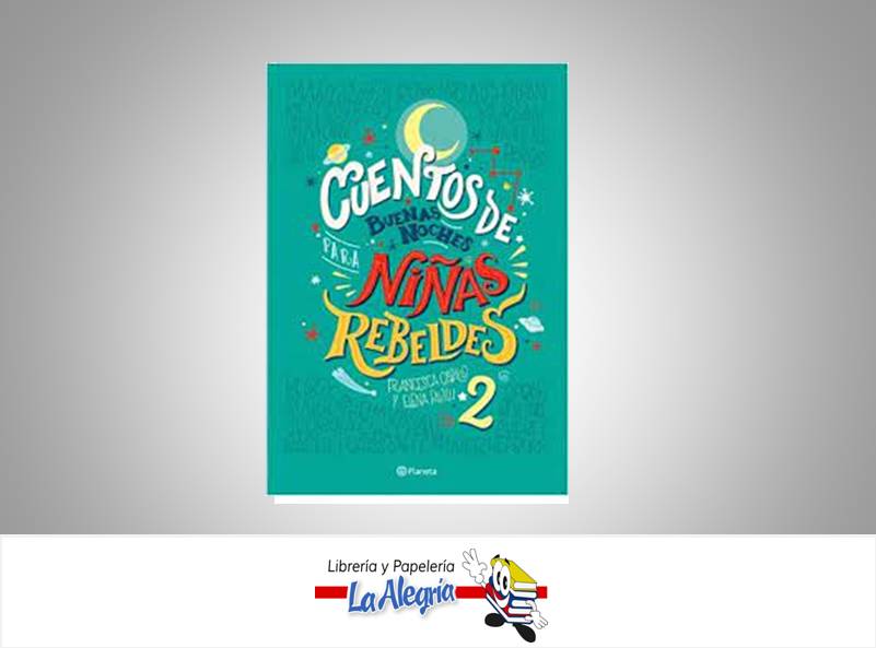 CUENTO DE BUENAS NOCHES PARA NIÑAS REBELDES  TEMATICA CUENTOS AUTOR FRANCESCA CAVALLO,E.FAVIL EDITORIAL PLANETA