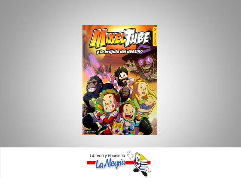MIKELTUBE Y LA BRUJULA DEL DESTINO TEMATICA INFANTIL AUTOR MIKEL / LEO EDITORIAL DESTINO