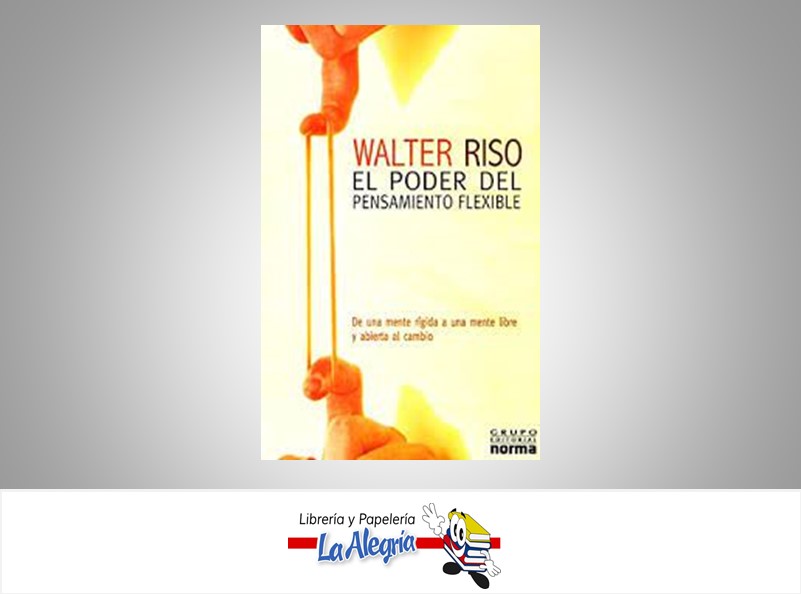 EL PODER DEL PENSAMIENTO FLEXIBLE  TEMATICA AUTOAYUDA AUTOR WALTER RISO EDITORIAL EDITORIAL NORMA