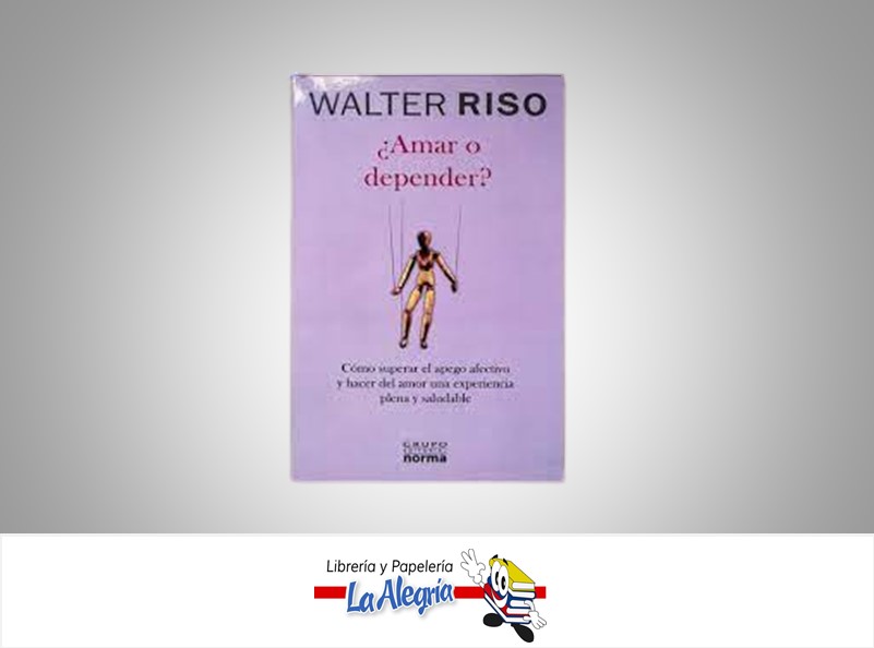 AMAR O DEPENDER TEMATICA AUTO AYUDA AUTOR RISO, WALTER EDITORIAL GRUPO EDITORIAL NORMA