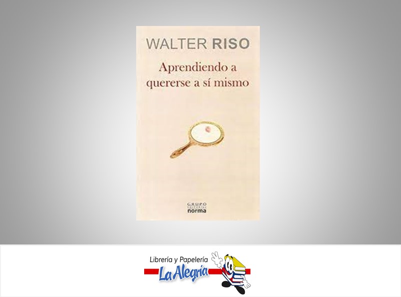 APRENDIENDO A QUERERSE A SI MISMO  TEMATICA AUTOAYUDA AUTOR RISO WALTER EDITORIAL EDITORIAL NORMA