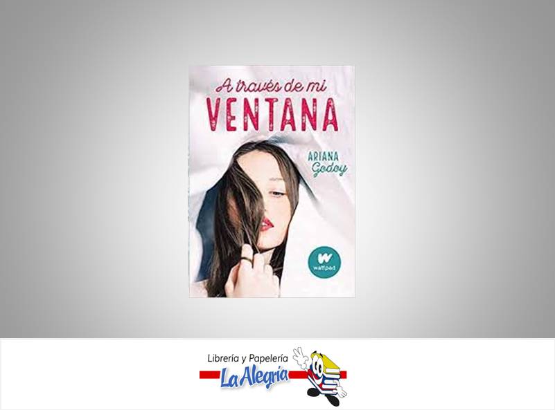 ATRAVES DE MI VENTANA TEMATICA NOVELA ROMANTICA AUTOR ARIANA GODOY EDITORIAL WATTPAD