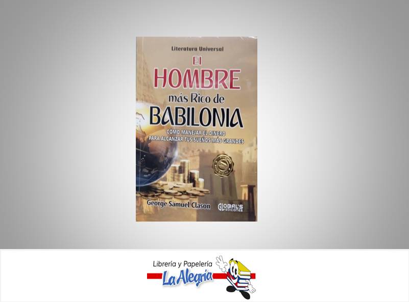 EL HOMBRE MAS RICO DE BABILONIA TEMATICA NEGOCIOS AUTOR GEORGE S. CLASON EDITORIAL GLOBAL EDICIONES