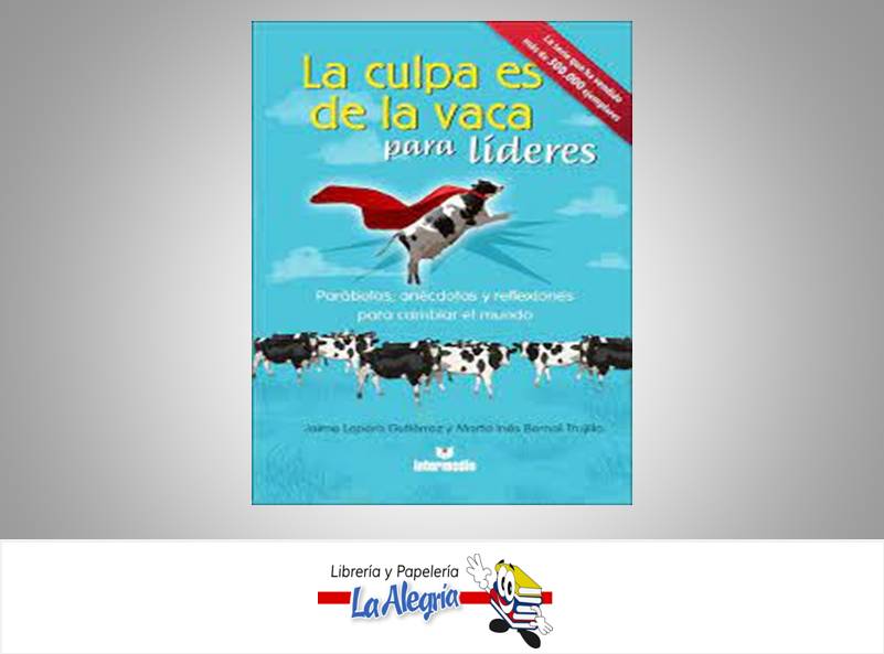 LA CULPA ES DE LA VACA PARA LIDERES  TEMATICA AUTOAYUDA DISTRIBUIDORA OPONOPONO, C.A. AUTOR LOPERA, JAIME / BERNAL, MARTHA EDITORIAL INTERMEDIO