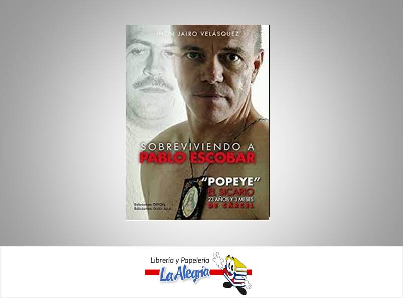 SOBREVIVIENDO A PABLO ESCOBAR POPEYE  TEMATICA BIOGRAFIA   EDITORIAL EDICIONES GATO AZUL