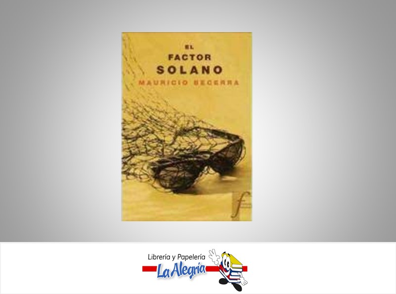 EL FACTOR SOLANO TEMATICA NOVELA AUTOR BECERRA MAURICIO EDITORIAL FICCIONARIO