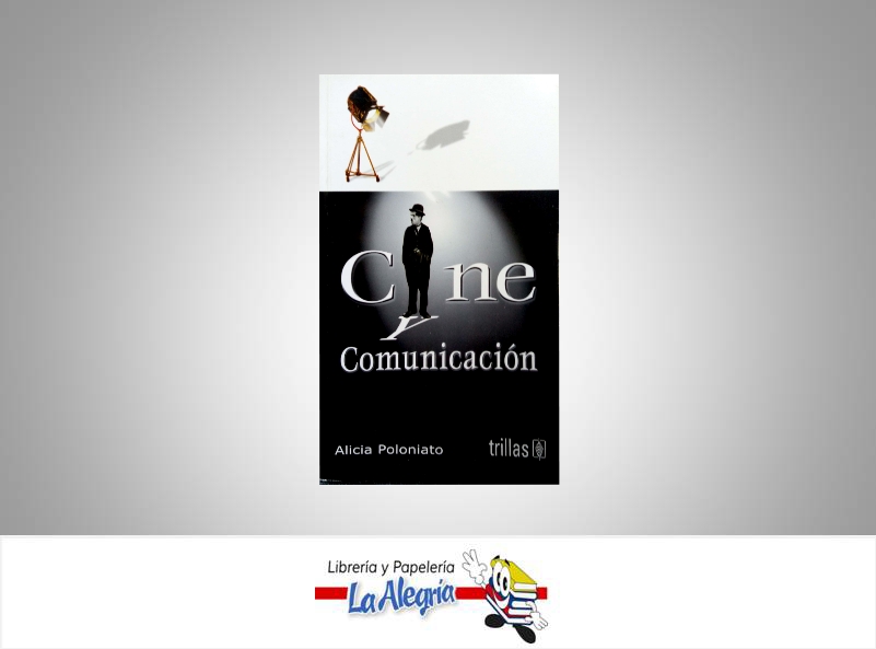 CINE Y COMUNICACION  TEMATICA COMUNICACION AUTOR POLONIATO ALICIA EDITORIAL TRILLAS