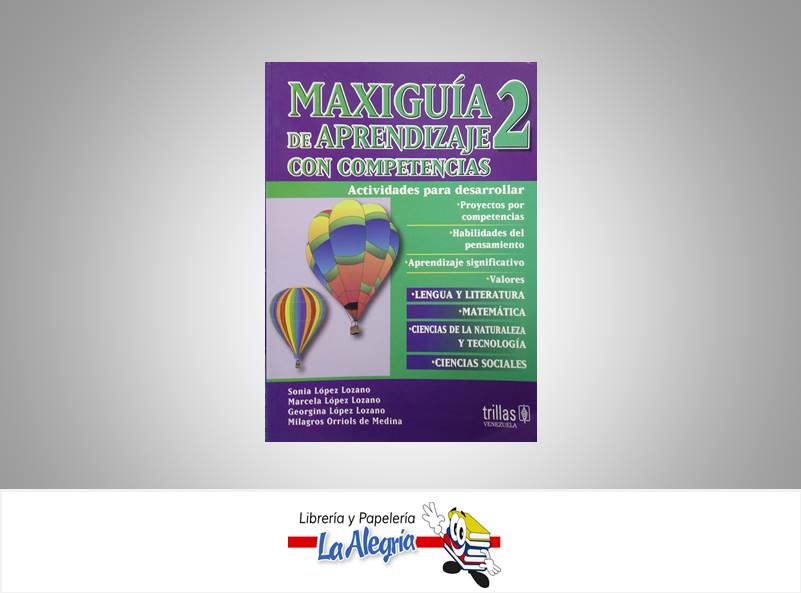 MAXIGUIA DE APRENDIZAJE C/COMPETENCIA 2  TEMATICA EDUCACION AUTOR SONIA LOPEZ Y MARCELA L. EDITORIAL TRILLAS