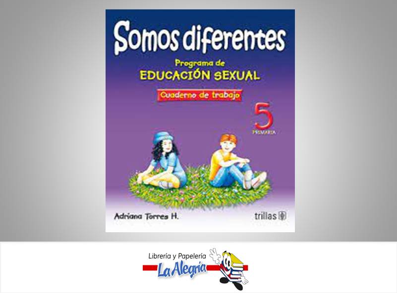 SOMOS DIFERENTES 5 CUADERNO  TEMATICA EDUCACION SEXUAL AUTOR TORRES, ADRIANA EDITORIAL EDITORIAL TRILLAS