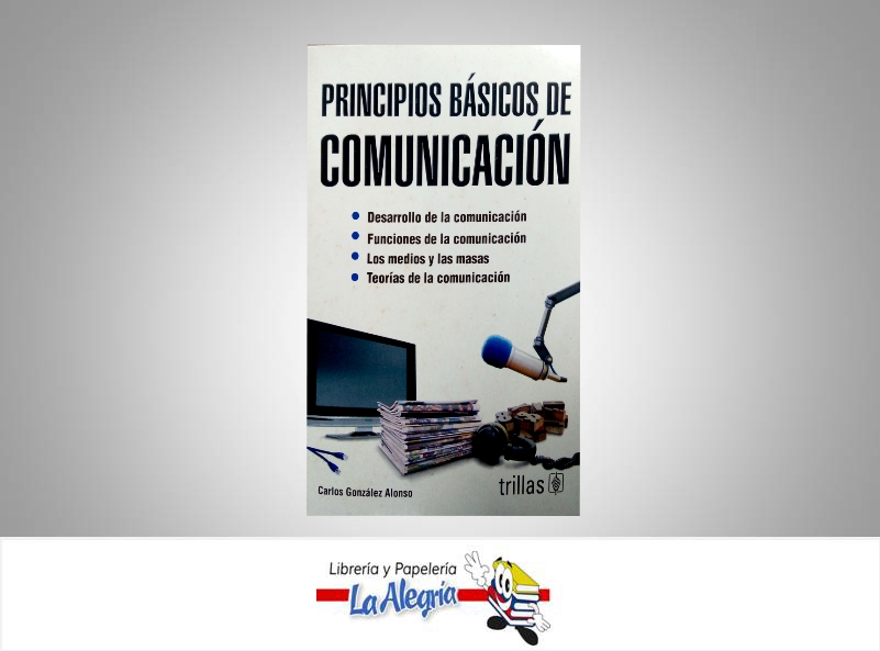 PRINCIPIOS BASICOS DE COMUNICACION  TEMATICA COMUNICACION AUTOR GONZALEZ CARLOS EDITORIAL TRILLAS