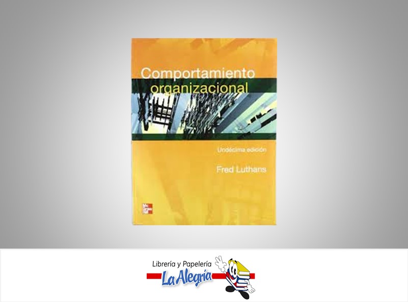 COMPORTAMIENTO ORGANIZACIONAL  TEMATICA NEGOCIOS Y GERENCIA AUTOR LUTHANS FRED EDITORIAL MC GRAW HILL