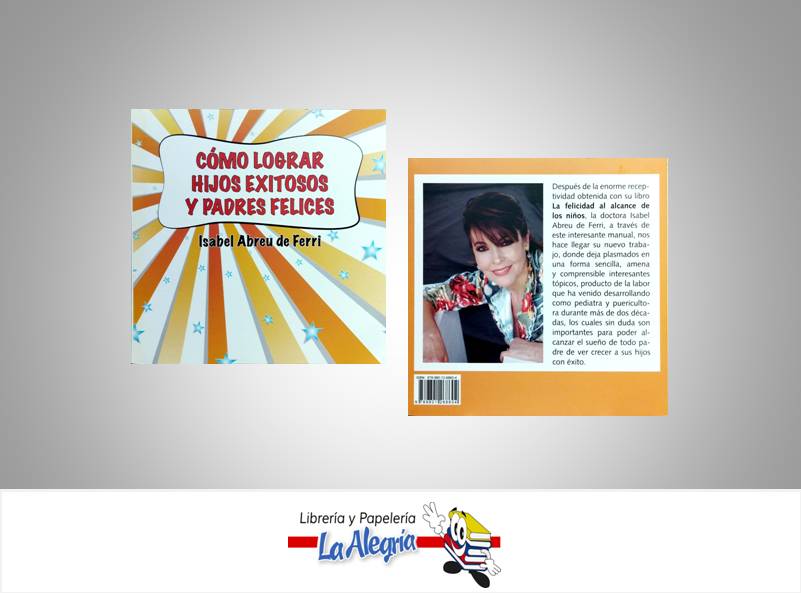 COMO LOGRAR HIJOS EXITOSOS Y PADRES FELICES TEMATICA AUTOAYUDA AUTOR ABREU, ISABEL MARCA ALTER PRINT